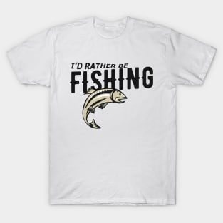 Fishing - I'd rather be fishing T-Shirt